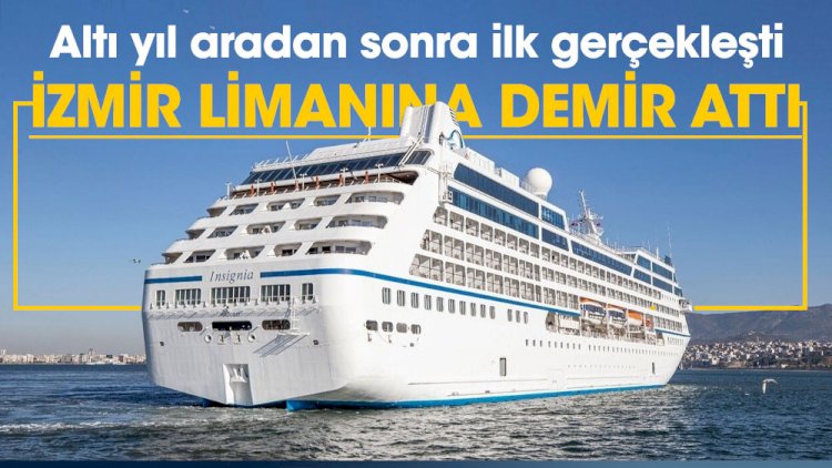 Altı yıl aradan sonra ilk gerçekleşti! İzmir limanına demir attı