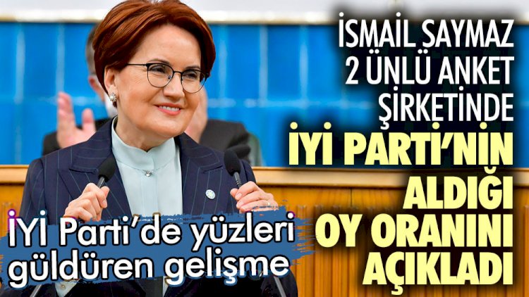 İsmail Saymaz iki ünlü anket şirketinde İYİ Parti'nin aldığı oy oranını açıkladı.
