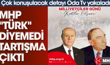 MHP Türk diyemedi tartışma çıktı. Çok konuşulacak detayı Oda TV yakaladı