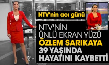 NTV'nin ünlü ekran yüzü Özlem Sarıkaya 39 yaşında hayatını kaybetti