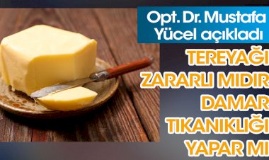 Opt. Dr. Mustafa Yücel açıkladı. Tereyağı zararlı mıdır?