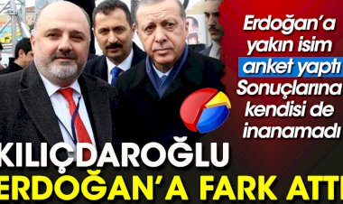 Erdoğan'a yakın isim yaptığı anketin sonuçlarına kendi de inanamadı. Kılıçdaroğlu Erdoğan’a fark attı