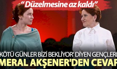 Meral Akşener'den 'Kötü günler bizi bekliyor' diyen gençlere: Düzelmesine az kaldı