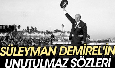 Süleyman Demirel'in unutulmaz sözleri