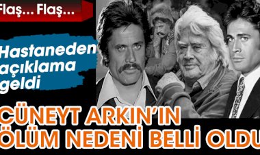 Cüneyt Arkın ölüm nedeni belli oldu. Hastaneden ilk açıklama geldi