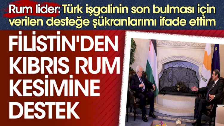 Filistin'den Kıbrıs Rum kesimine büyük destek. Rum lider: