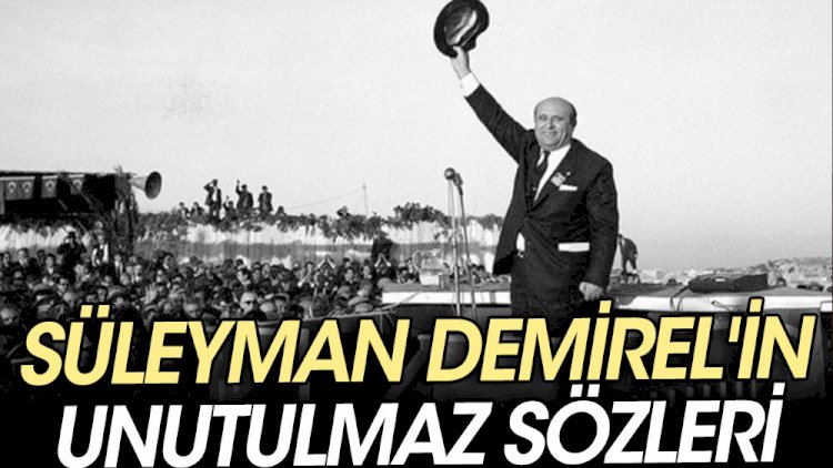 Süleyman Demirel'in unutulmaz sözleri
