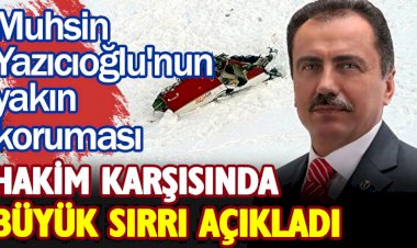 Muhsin Yazıcıoğlu'nun yakın koruması hakim karşısında büyük sırrı açıkladı