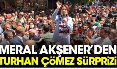 İYİ Parti lideri Meral Akşener'den Turhan Çömez sürprizi