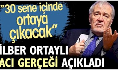 İlber Ortaylı acı gerçeği açıkladı: 30 sene içinde ortaya çıkacak