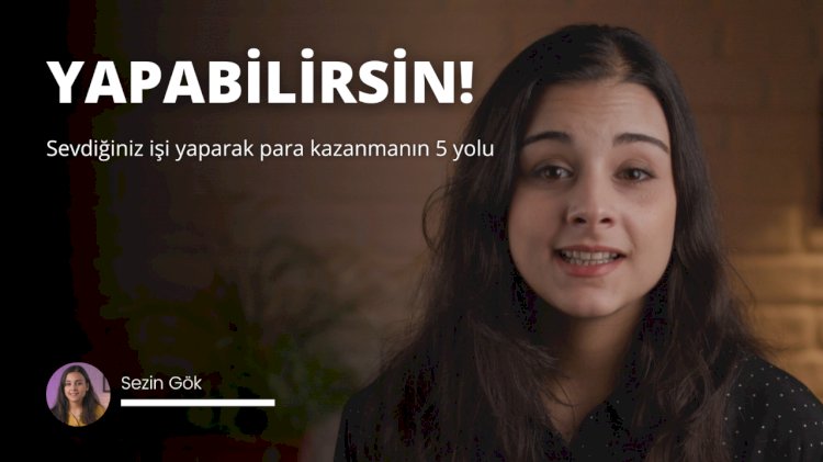 Sevdiğiniz işi yaparak para kazanmanın 5 yolu