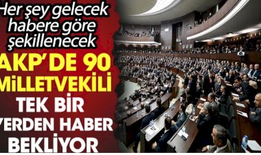 AKP'de 90 milletvekili tek bir yerden haber bekliyor.