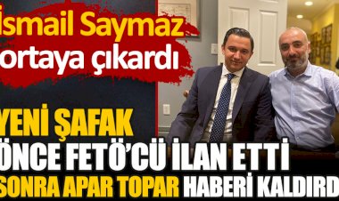 Yeni Şafak önce FETÖ'cü ilan etti sonra apar topar haberi kaldırdı. İsmail Saymaz ortaya çıkardı