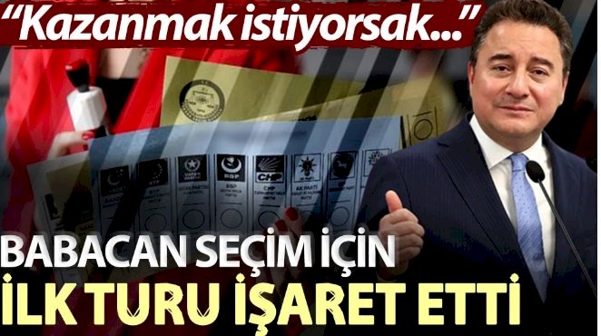 Babacan seçim için ilk turu işaret etti: Kazanmak istiyorsak..
