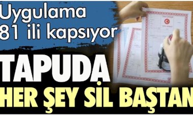 Tapuda her şey sil baştan. 81 ili kapsıyor