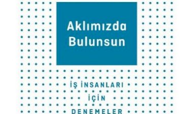 Aklımızda Bulunsun - İş İnsanları İçin Denemeler