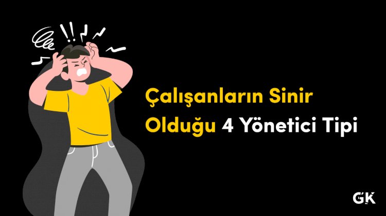 Çalışanların Sinir Olduğu 4 Yönetici Tipi