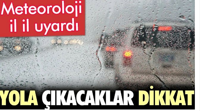 Meteoroloji il il uyardı. Yola çıkacaklar dikkat