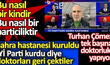 Turhan Çömez İYİ Parti'nin kurduğu sahra hastanesinin engellenmeye çalışıldığını söyledi