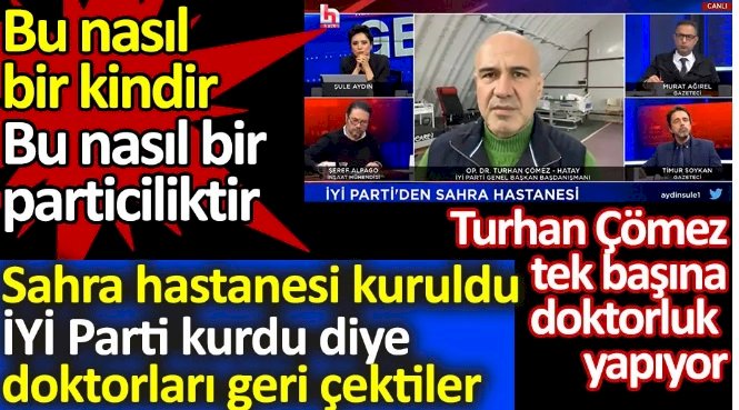 Turhan Çömez İYİ Parti'nin kurduğu sahra hastanesinin engellenmeye çalışıldığını söyledi