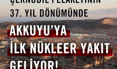 Çernobil Felaketinin 37. Yıl Dönümünde Akkuyu’ya İlk Nükleer Yakıt Geliyor!