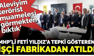 MHP’li Feti Yıldız’a tepki gösteren işçi fabrikadan atıldı