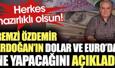 Remzi Özdemir Erdoğan'ın Dolar ve Euro'da ne yapacağını açıkladı.