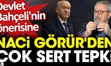 Devlet Bahçeli'nin önerisine Naci Görür'den çok sert tepki