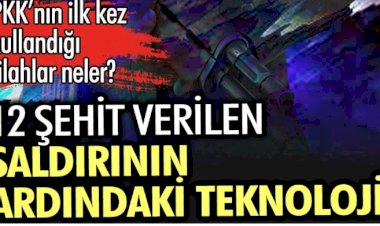 12 şehit verilen saldırının ardındaki teknoloji.