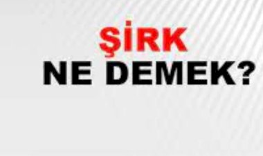 Şirk ne demek?