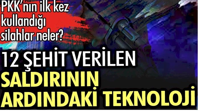 12 şehit verilen saldırının ardındaki teknoloji.