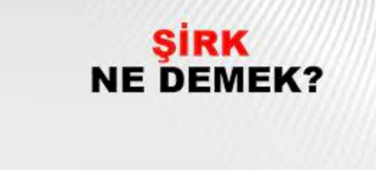 Şirk ne demek?