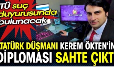 Atatürk düşmanı Kerem Ökten'in diploması sahte çıktı. İTÜ suç duyurusunda bulunacak