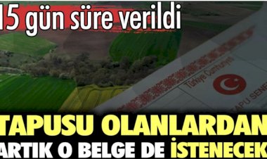 Tapusu olanlardan artık o belge de istenecek. 15 gün süre verildi