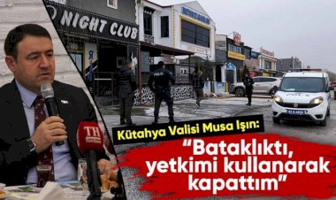 Kütahya Valisi Işın, kapatılan pavyonlarla ilgili konuştu