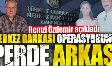 Merkez Bankası Operasyonunun Perde Arkası