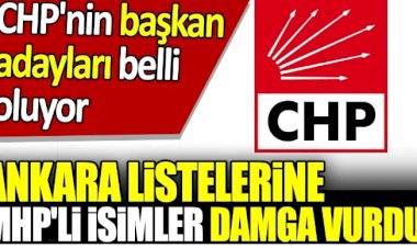 CHP'nin Ankara aday listelerine MHP'li isimler damga vurdu