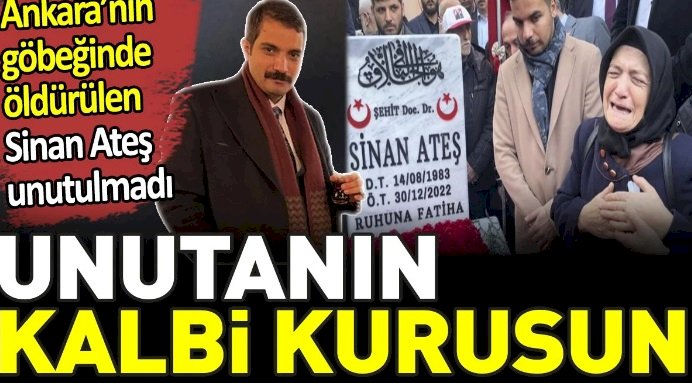 Ankara’nın göbeğinde öldürülen Sinan Ateş unutulmadı. Unutanın kalbi kurusun