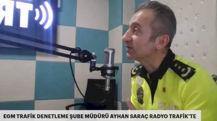 TRAFİK DENETLEME ŞUBE MÜDÜRÜ SARAÇ  RADYO TRAFİK'E KONUŞTU