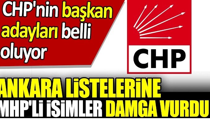 CHP'nin Ankara aday listelerine MHP'li isimler damga vurdu