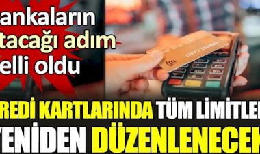 Kredi kartlarında tüm limitler yeniden düzenlenecek.