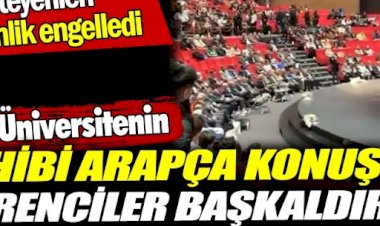 Özel Üniversite’nin sahibi Arapça konuştu öğrenciler başkaldırdı.