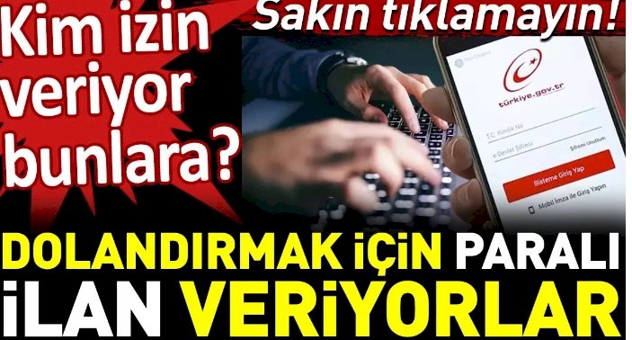 Dolandırmak için paralı ilan veriyorlar. Kim izin veriyor bunlara? Sakın tıklamayın!