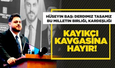 Hüseyin Baş: Bizi kayıkçı kavgasıyla birbirimize düşürüyorlar