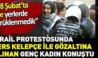 İsrail protestosunda ters kelepçe ile gözaltına alınan genç kadın konuştu. ‘