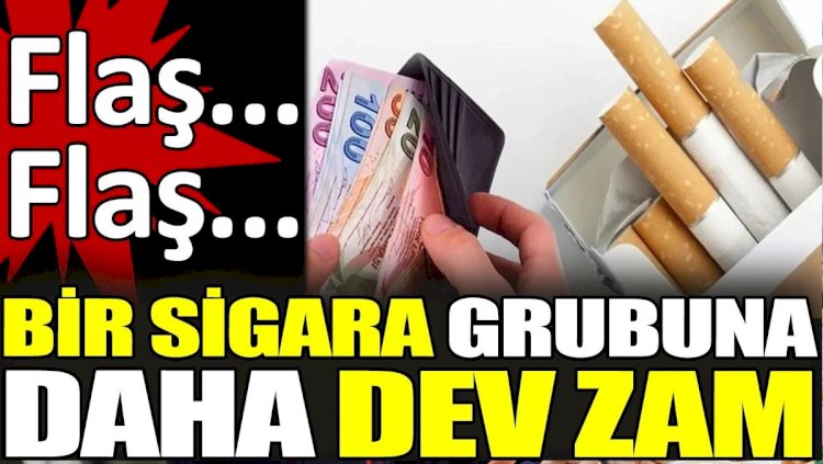Bir sigara grubuna daha dev zam