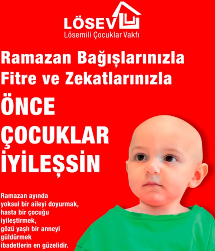 Ramazan Bağışlarınızla, Fitre ve Zekâtlarınızla    “ÖNCE ÇOCUKLAR İYİLEŞSİN”