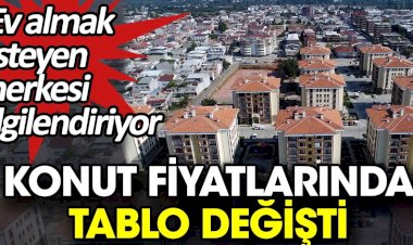 Konut fiyatlarında tablo değişti. Ev almak isteyen herkesi ilgilendiriyor