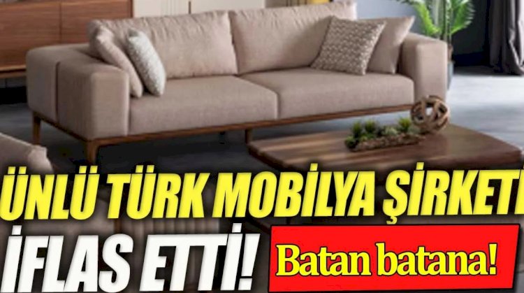 Ünlü Türk mobilya şirketi iflas etti