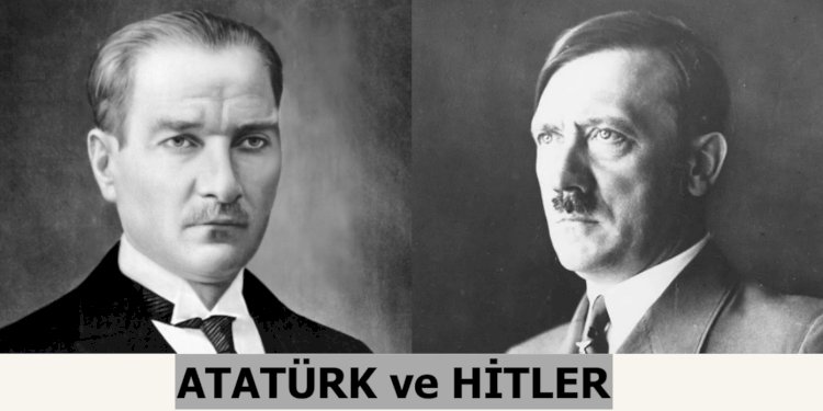 BEYAZ ve SİYAH; ATATÜRK ve HİTLER